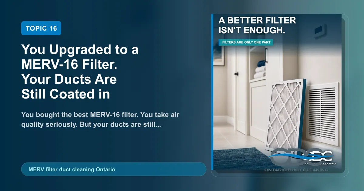 You Upgraded to a MERV-16 Filter. Your Ducts Are Still Coated in Dust landscape blog and social preview concept